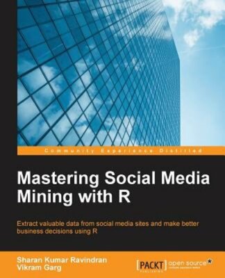 Mastering Social Media Mining with R by Vikram Garg: New