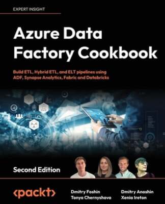Azure Data Factory Cookbook: Build ETL, Hybrid ETL, and ELT pipelines using ADF,
