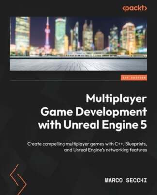 Multiplayer Game Development with Unreal Engine 5: Create compelling multiplayer