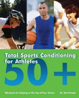 Total Sports Conditioning for Athletes 50+: Workouts for Staying at the T - GOOD