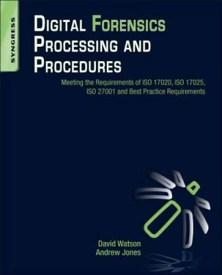 Digital Forensics Processing and Procedures: Meeting the Requirements of  - GOOD