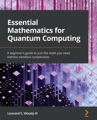 Essential Mathematics for Quantum Computing: A beginners guide to just t - GOOD