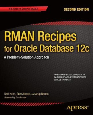 RMAN Recipes for Oracle Database 12c: A Problem-Solution Approach: 2013