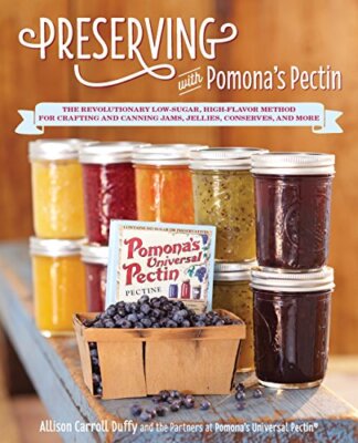 Preserving with Pomona's Pectin: The Revolutionary Low-Sugar, High-Flavor Me...