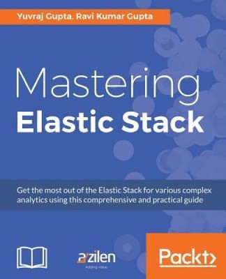Mastering Elastic Stack - Paperback By Gupta, Yuvraj - VERY GOOD