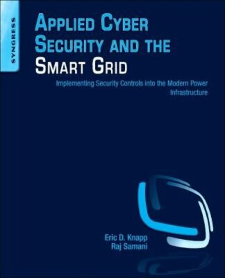 Applied Cyber Security and the Smart Grid: Implementing Security Controls Into
