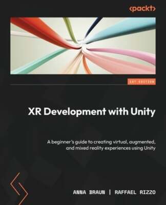 XR Development with Unity: A beginner's guide to creating virtual, augmented,