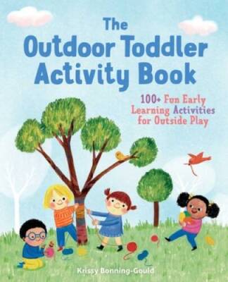 The Outdoor Toddler Activity Book: 100+ Fun Early Learning Activities for - GOOD