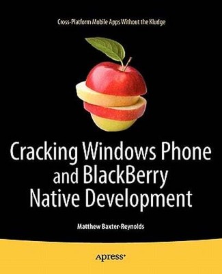 Cracking Windows Phone and Blackberry Native Development: Cross-Platform Mobile