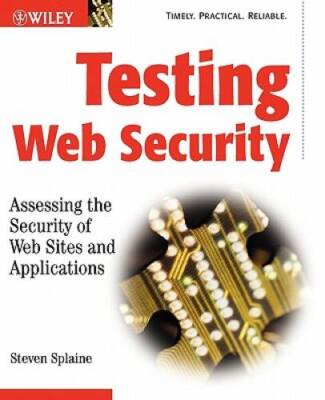Testing Web Security: Assessing the Security of Web Sites and Appli - GOOD