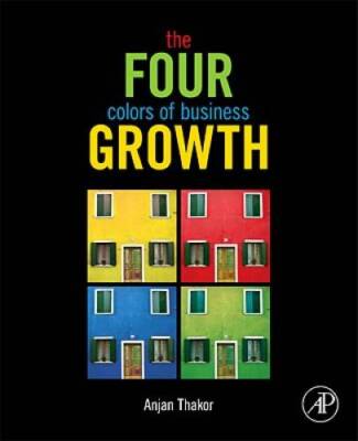 The Four Colors of Business Growth - Paperback By Thakor, Anjan V - GOOD