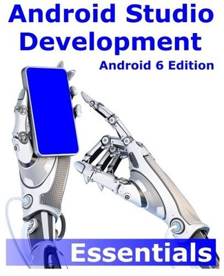 ANDROID STUDIO DEVELOPMENT ESSENTIALS - ANDROID 6 EDITION By Neil Smyth **Mint**