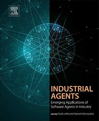 Industrial Agents: Emerging Applications of Sof, o, Karnouskos.=