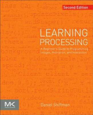 Learning Processing, Second Edition: A Beginner's Guide to Programming Im - GOOD