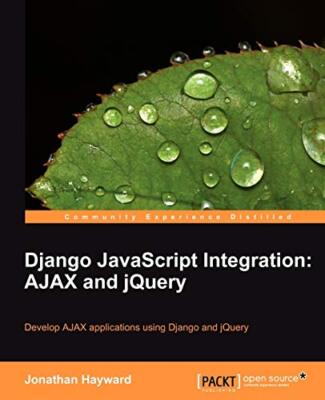 Django JavaScript Integration: AJAX and jQuery By Jonathan Haywa