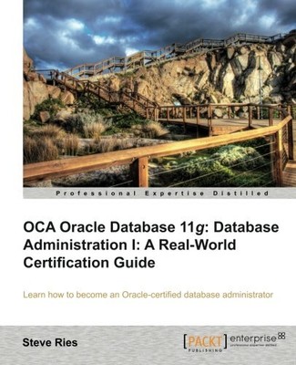 OCA ORACLE DATABASE 11G: DATABASE ADMINISTRATION I: A By Steve Ries *BRAND NEW*
