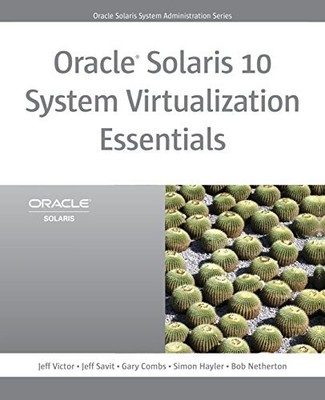 Oracle Solaris 10 System Virtualization Essentials (Oracle Solaris System Ad...