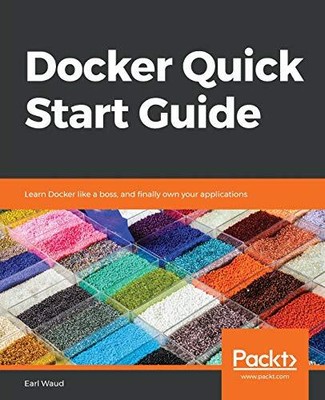DOCKER QUICK START GUIDE: LEARN DOCKER LIKE A BOSS, AND By Earl Waud *BRAND NEW*