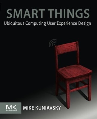 Smart Things: Ubiquitous Computing User Experience Design By Mik