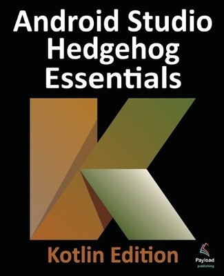 Neil Smyth Android Studio Hedgehog Essentials - Kotlin E (Paperback) (UK IMPORT)