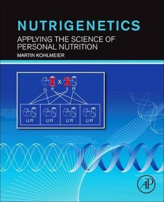 Nutrigenetics: Applying the Science of Personal Nutrition by Martin Kohlmeier