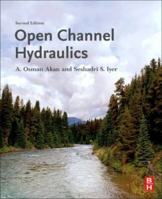 Open Channel Hydraulics by Akan, A. Osman, Iyer, Seshadri S.