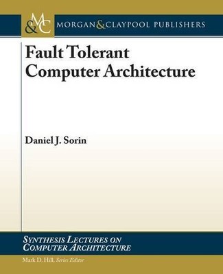 FAULT TOLERANT COMPUTER ARCHITECTURE (SYNTHESIS LECTURES By Daniel J. Sorin *VG*