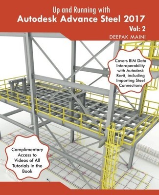 UP AND RUNNING WITH AUTODESK ADVANCE STEEL 2017: VOLUME: 2 By Deepak Maini *NEW*
