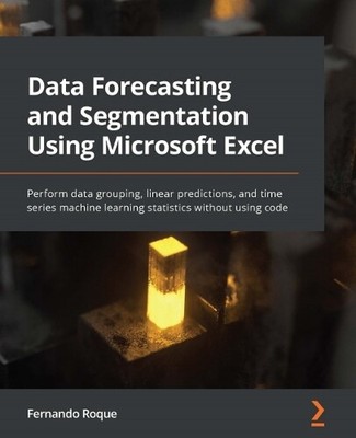 Fernando Roque Data Forecasting and Segmentation Using Microsoft Exc (Paperback)