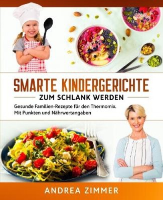 Smarte Kindergerichte zum schlank werden: Gesunde Familien-Rezepte für den