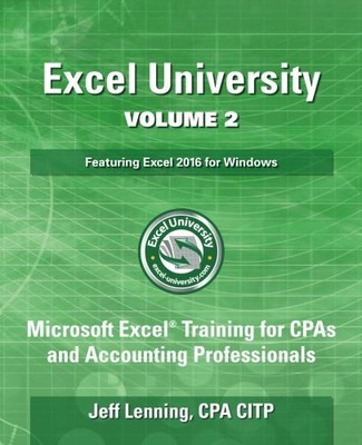 EXCEL UNIVERSITY VOLUME 2 - FEATURING EXCEL 2016 FOR By Lenning Jeff Lenning Cpa