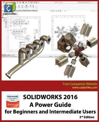 Solidworks 2016: A Power Guide for Beginners and Intermediate Users