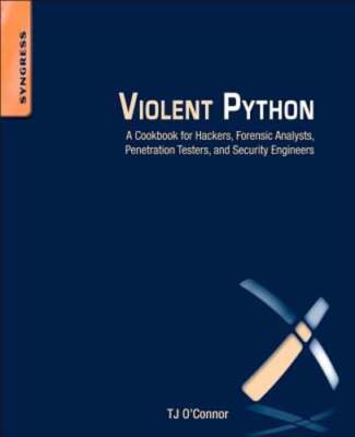 Violent Python: A Cookbook for Hackers, Forensic Analysts, Penetration Testers