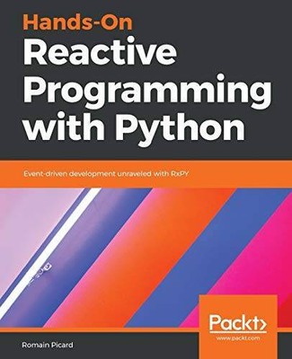 Hands-On Reactive Programming with Python: Event-driven development unrav - GOOD