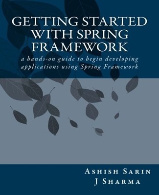 GETTING STARTED WITH SPRING FRAMEWORK By J Sharma & Ashish Sarin **BRAND NEW**