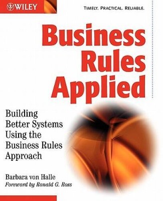 Business Rules Applied: Building Better Systems Using the Business Rules  - GOOD