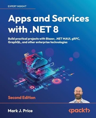 Apps and Services with .NET 8 Build practical projects with Blazor .NET MAUI ...