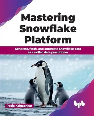 Mastering Snowflake Platform: Generate, fetch, and automate Snowflake data as a,