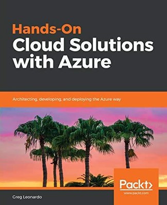 HANDS-ON CLOUD SOLUTIONS WITH AZURE: ARCHITECTING, By Greg Leonardo *BRAND NEW*