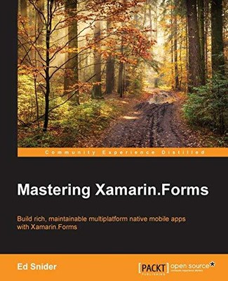 MASTERING XAMARIN.FORMS: BUILD RICH, MAINTAINABLE By Ed Snider **BRAND NEW**