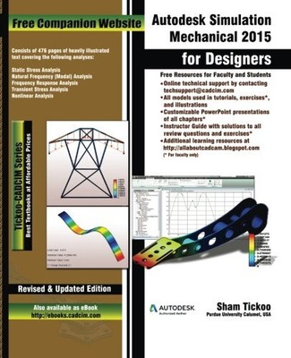 AUTODESK SIMULATION MECHANICAL 2015 FOR DESIGNERS By Purdue Sham Tickoo Univ.