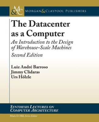 The Datacenter as a Computer: An Introduction to the Design
