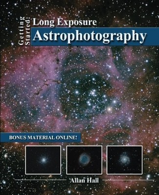GETTING STARTED: LONG EXPOSURE ASTROPHOTOGRAPHY By Allan Hall **BRAND NEW**