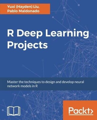 R Deep Learning Projects: Master the techniques to design and develop neu - GOOD