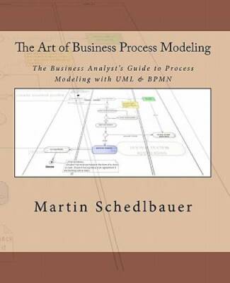 The Art of Business Process Modeling: The Business Analysts Guide to Pro - GOOD