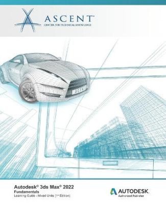 Autodesk 3ds Max 2022: Fundamentals (Mixed Units): Autodesk Authorized Publisher