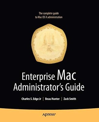 ENTERPRISE MAC ADMINISTRATORS GUIDE (BOOKS FOR By Charles Edge & Zack Smith Mint