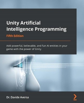 Dr. Davide Aversa Unity Artificial Intelligence Programming (Paperback)