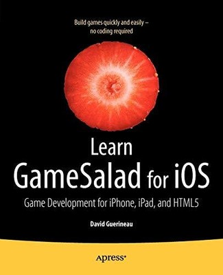 LEARN GAMESALAD FOR IOS: GAME DEVELOPMENT FOR IPHONE, By David Guerineau *Mint*