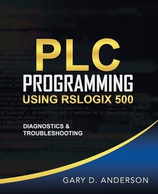 Gary D Anderson PLC Programming Using RSLogix 500 (Paperback)